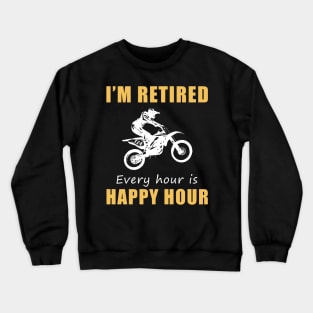 Rev Up the Fun in Retirement! Dirtbike Tee Shirt Hoodie - I'm Retired, Every Hour is Happy Hour! Crewneck Sweatshirt